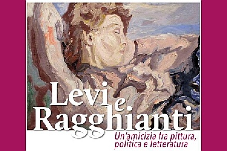 Immagine della locandina della mostra dal titolo Levi e Ragghianti. Un’amicizia fra pittura, politica e letteratura